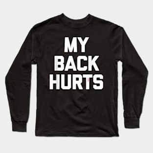 My Back Hurts Long Sleeve T-Shirt